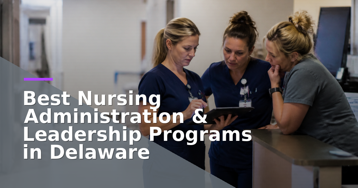 Best Nursing Administration & Leadership Programs in Delaware (2026)