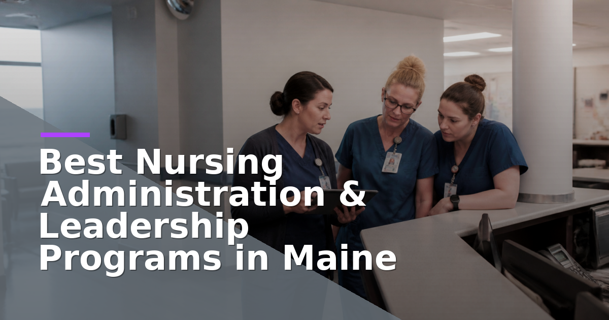 Best Nursing Administration & Leadership Programs in Maine (2026)