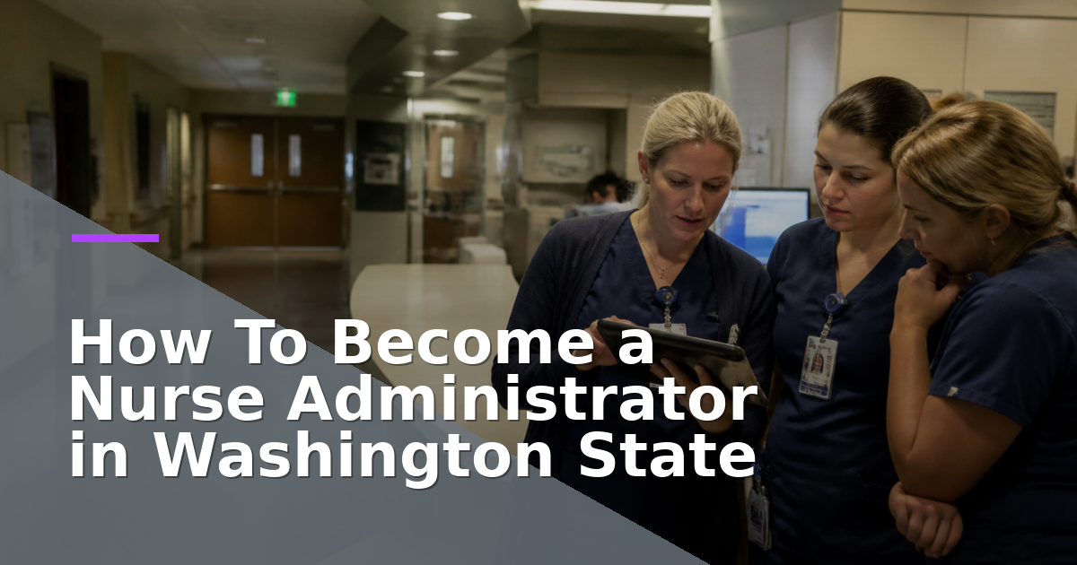 How To Become a Nurse Administrator in Washington State