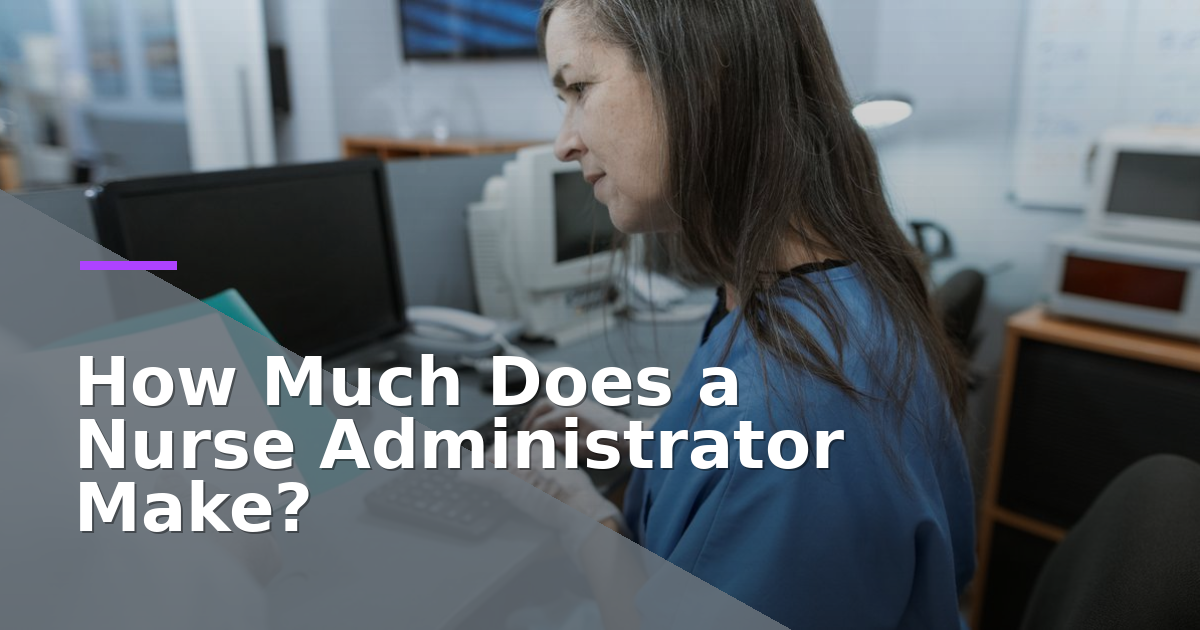 How Much Does a Nurse Administrator Make?