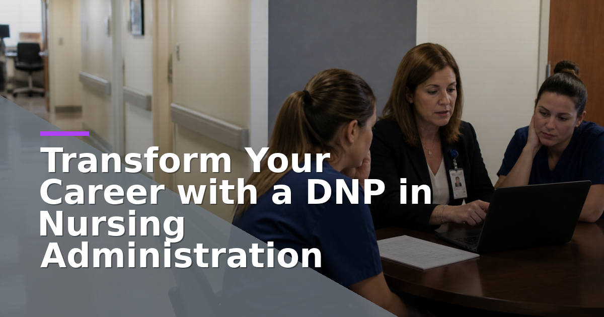 Transform Your Career with a DNP in Nursing Administration