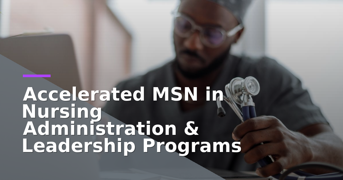 Accelerated MSN in Nursing Administration & Leadership Programs