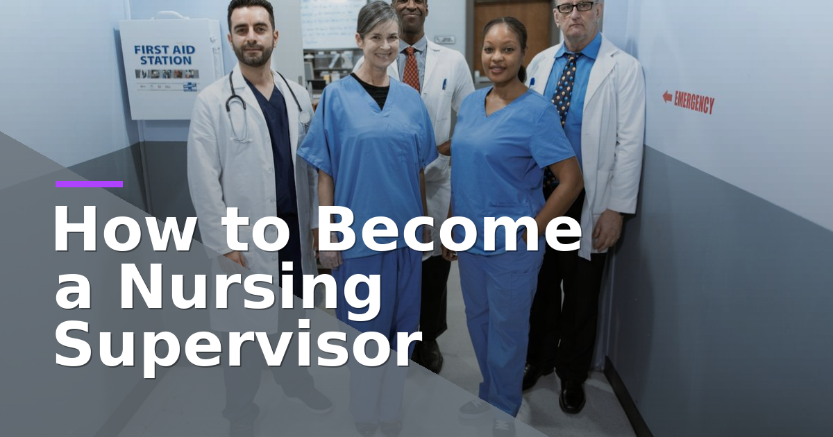 How to Become a Nursing Supervisor